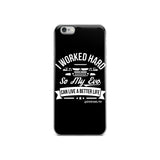 I WORKED HARD IPHONE CASE