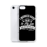 I WORKED HARD IPHONE CASE