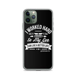 I WORKED HARD IPHONE CASE