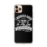 I WORKED HARD IPHONE CASE