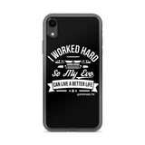 I WORKED HARD IPHONE CASE