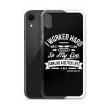 I WORKED HARD IPHONE CASE