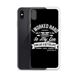 I WORKED HARD IPHONE CASE