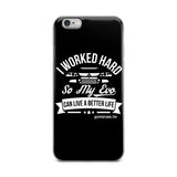I WORKED HARD IPHONE CASE