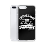 I WORKED HARD IPHONE CASE