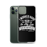 I WORKED HARD IPHONE CASE